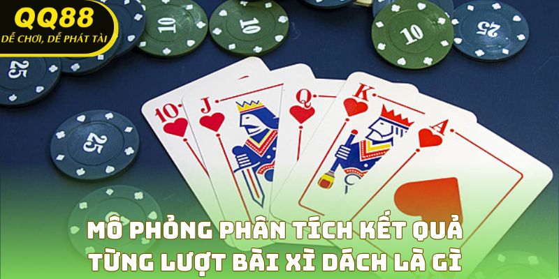 Mô phỏng phân tích kết quả từng lượt bài xì dách là gì